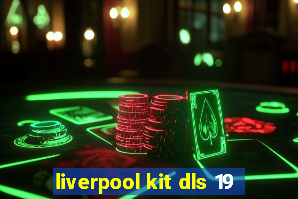 liverpool kit dls 19